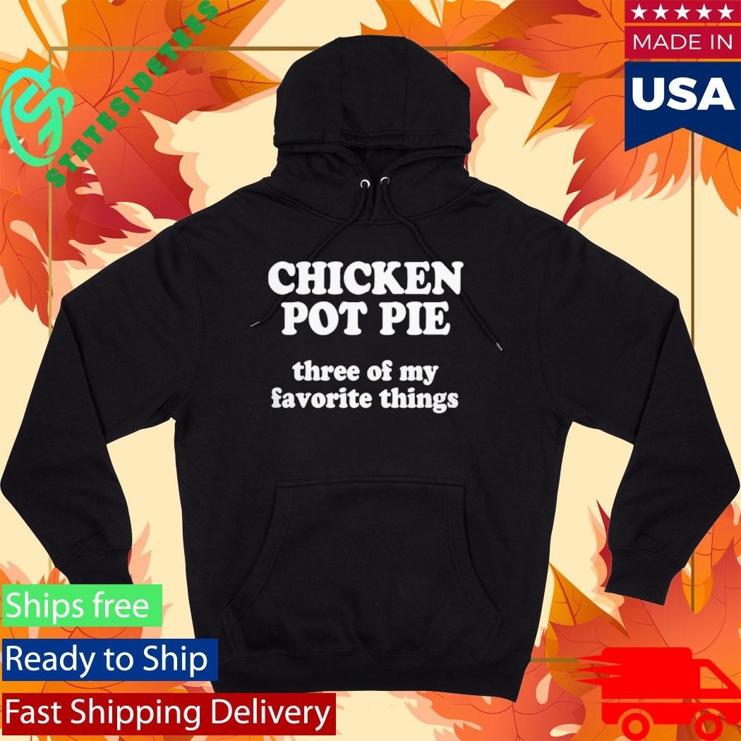 ReedTimmerUSA Chicken Pot Pie Three Of My Favorite Things Shirt