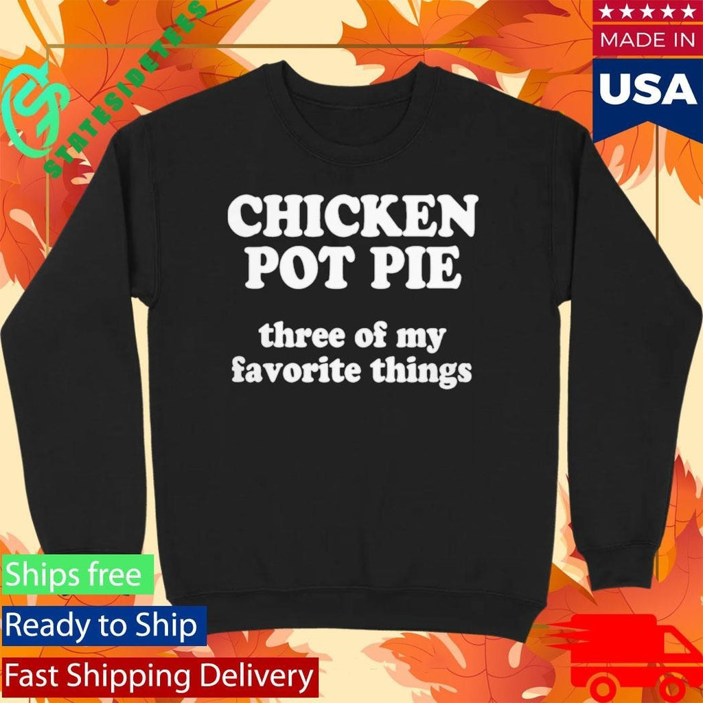 ReedTimmerUSA Chicken Pot Pie Three Of My Favorite Things Shirt