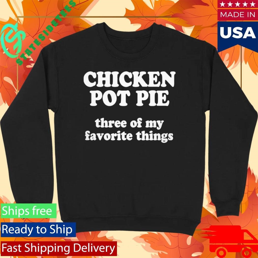 ReedTimmerUSA Chicken Pot Pie Three Of My Favorite Things Shirt