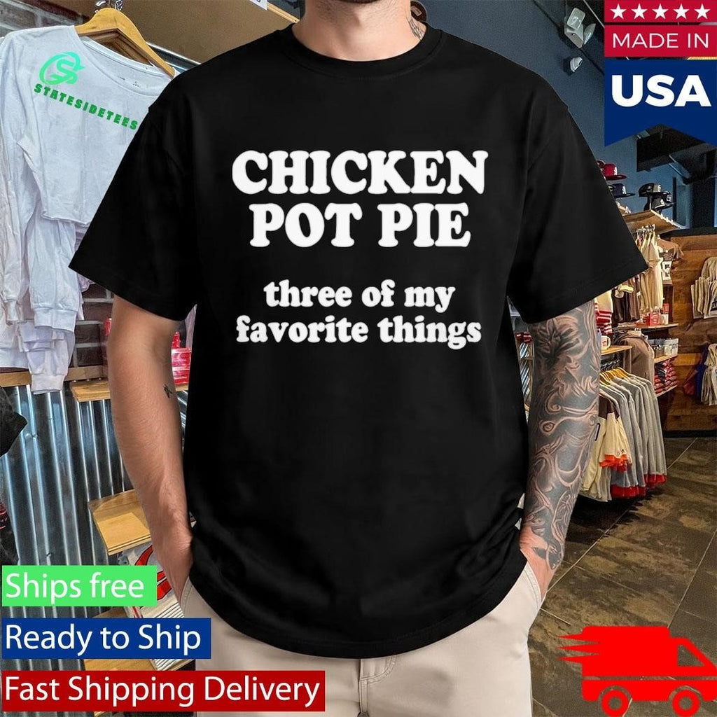 ReedTimmerUSA Chicken Pot Pie Three Of My Favorite Things Shirt