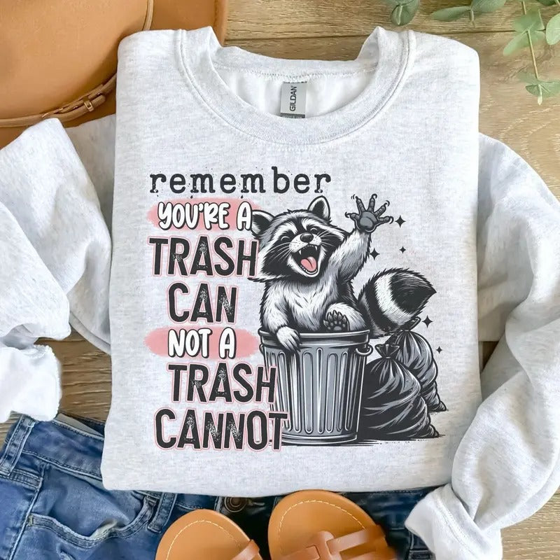Remember Your A Trash Can Not A Trash Cannot Sweatshirt - Ash Grey - Sublimation - Unisex Sizing - T-Shirts, Hoodie