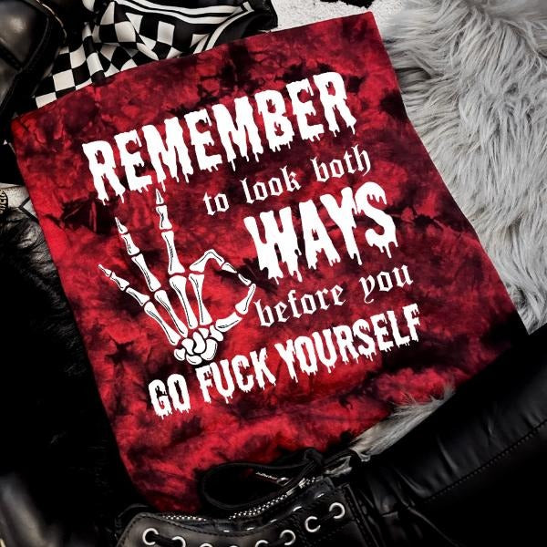 'Remember to Look Both Ways, Before You Go F*ck Yourself' Red & Black Tie Dye Crewneck Sweatshirt, T Shirt, or Hoodie...