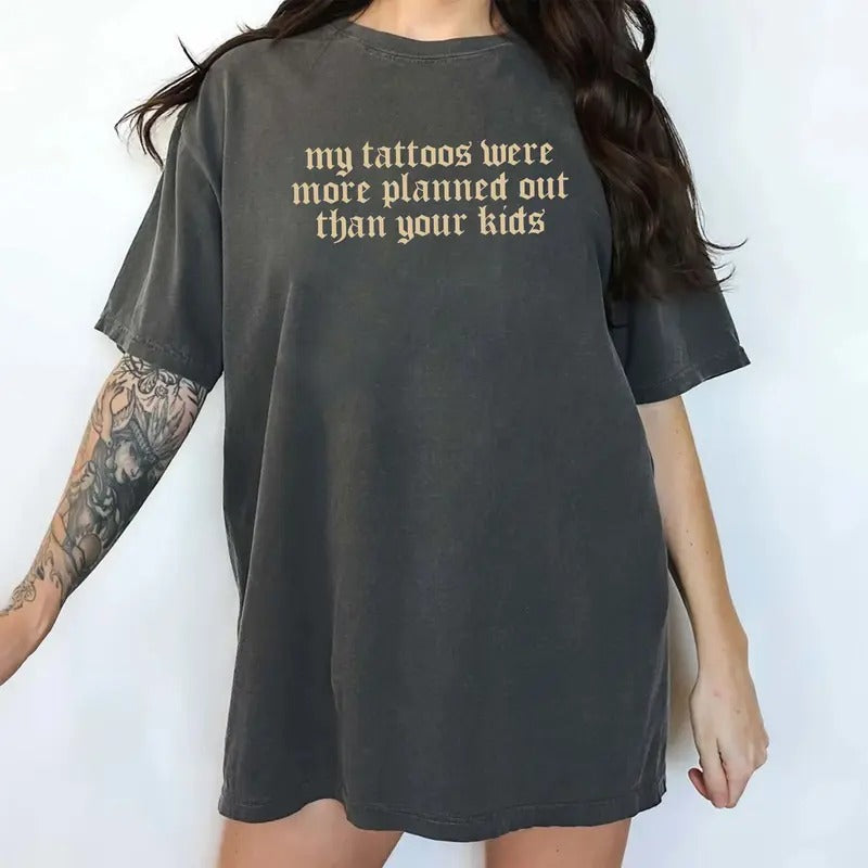 Retro Tattoo Gothic Graphic Printed Tee, My Tattoos Were More Planned Out Than Your Kids Shirt, Funny Gift For Tattoos...