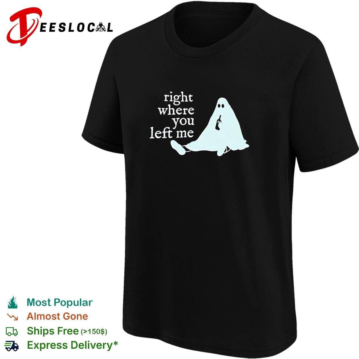 Right where you left me ghost drinking wine funny sarcastic quote shirt