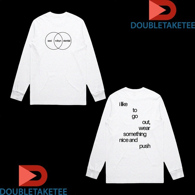 Robyn Sexistential I Like To Go Out Wear Something Nice And Push Lyric Shirts