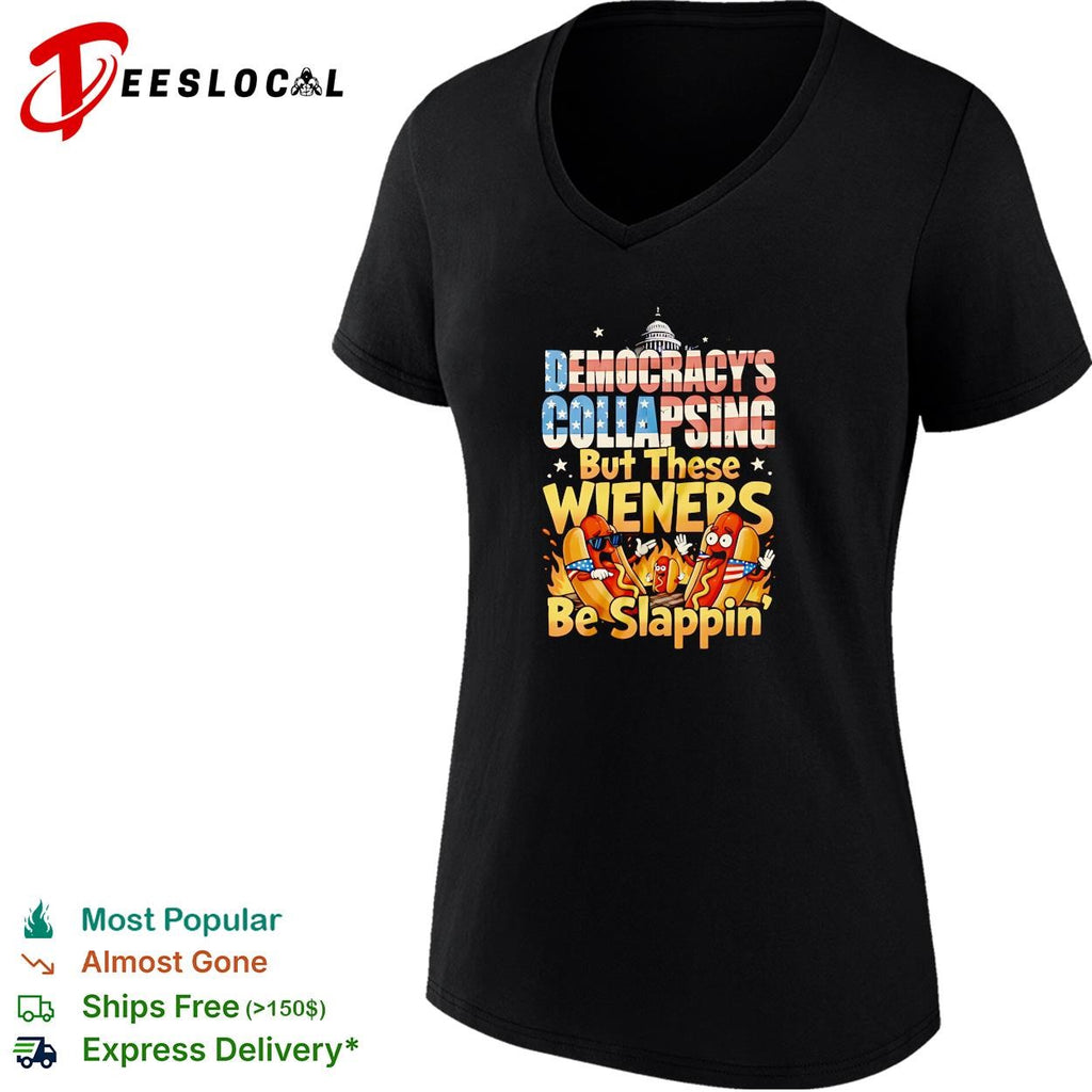 Democracy’s collapsing but these wieners be slappin funny hot dog graphic shirt