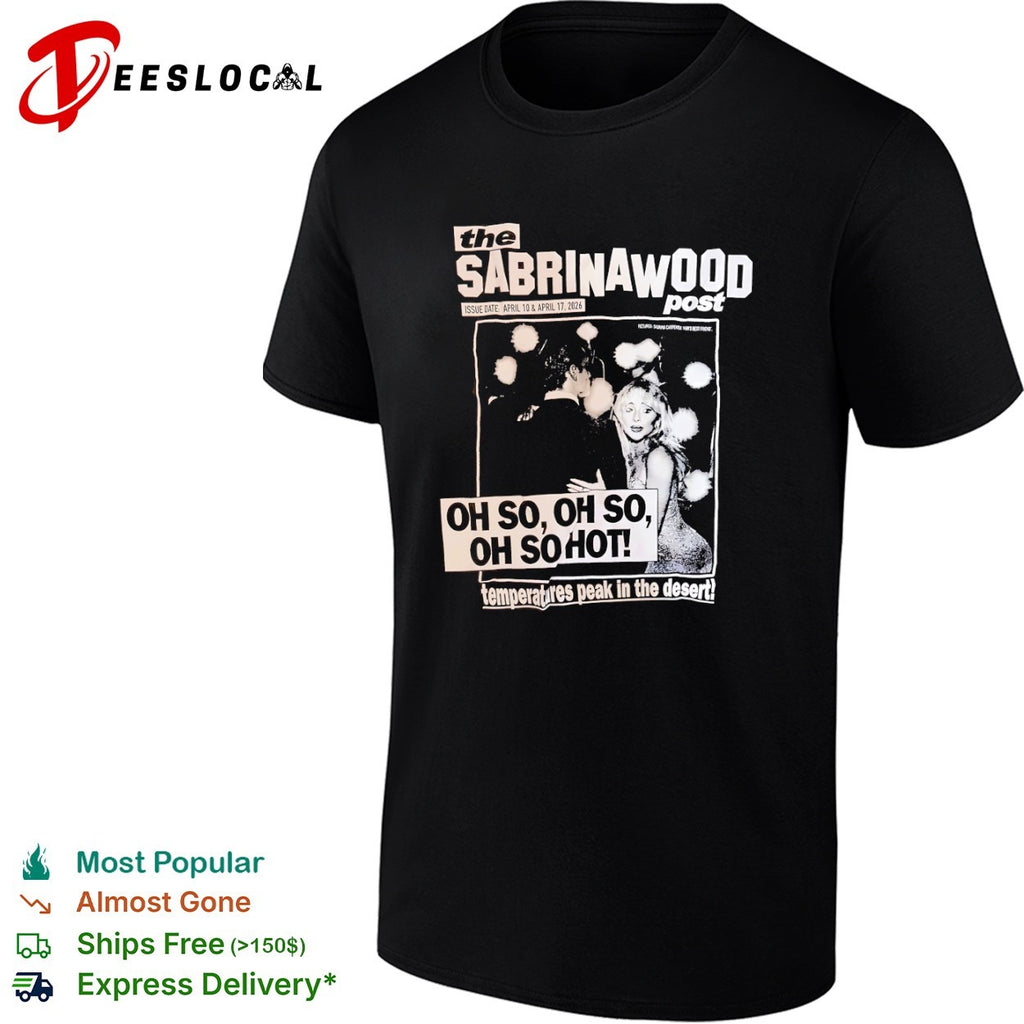 Sabrina Carpenter The Sabrinawood Post Oh So Oh So Oh So Hot Temperatures Peak shirt