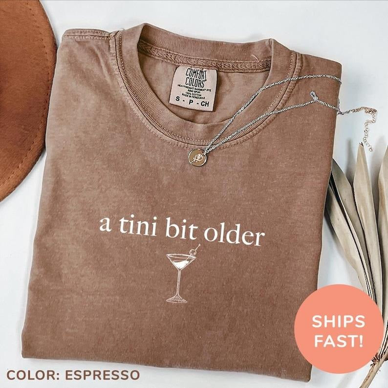 Comfort Colors A Tini Bit Older Shirt, Tini Martini Shirt, Birthday Mom Shirt Comfortable Fitted Hoodie, Sweatshirt