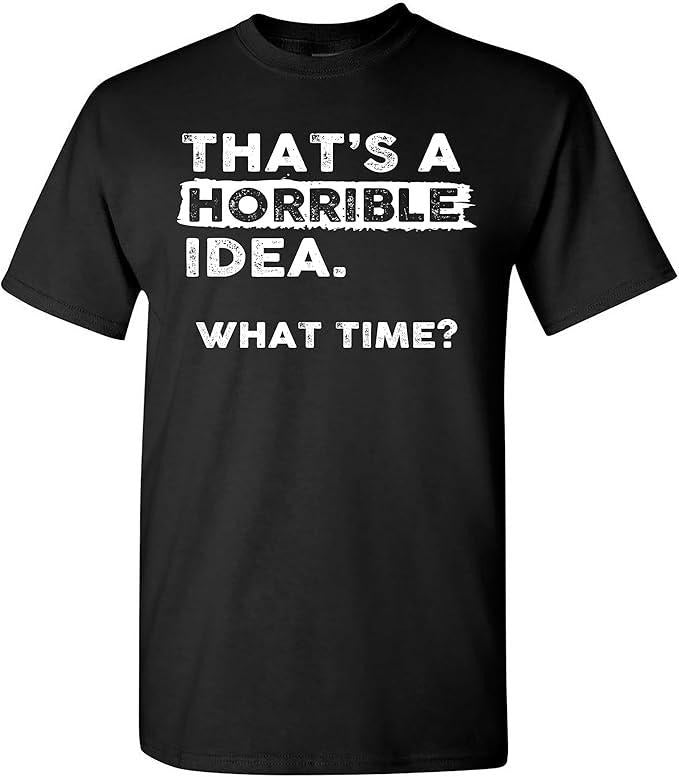 Sarcastic Humor Shirts, That's a Horrible Idea What Time T-Shirt Menswear Top Casual Classic Hoodie, Sweatshirt