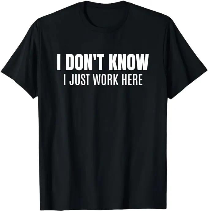 Sarcastic Work Shirts, I Don't Know I Just Work Here Funny Sarcastic Coworker T-Shirt Menswear Top Hoodie, Sweatshirt