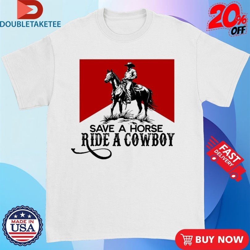 Save A Horse Ride A Cowboy Marlboro Shirts