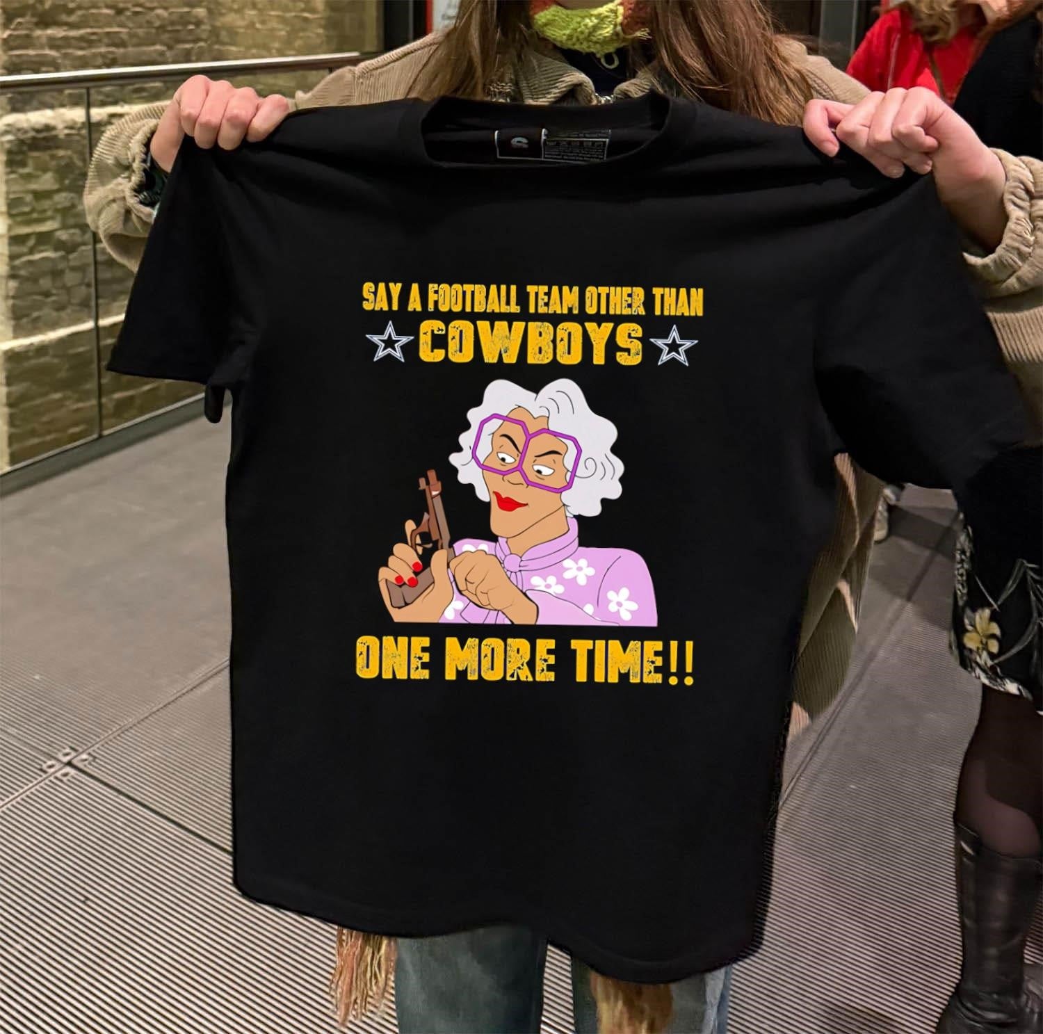 Say A Football Team Other Than Cowboys Madea Gun shirt