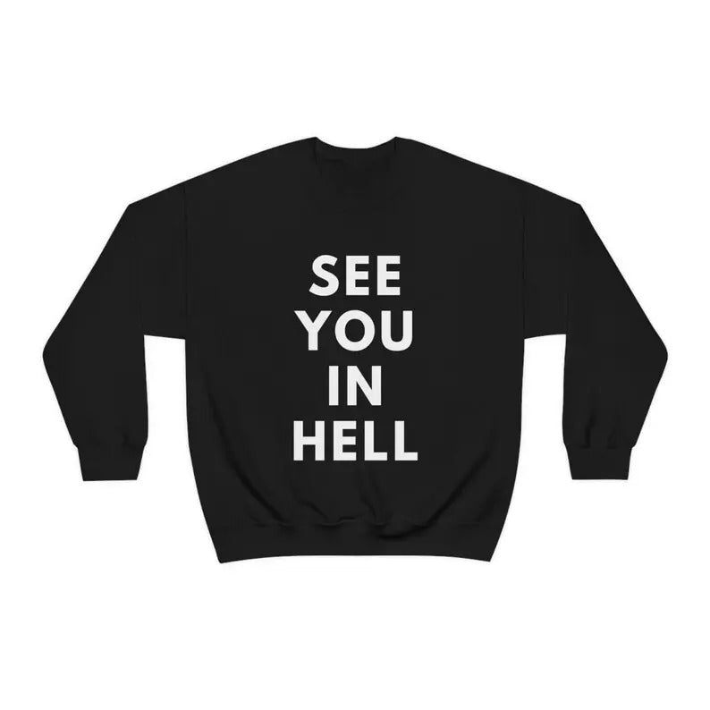 See You in Hellll Funny Sweatshirt Sarcastic Shirt Women's Men's Unisex Crewneck Sweatshirt Hoodie | TeeBloomCo.com