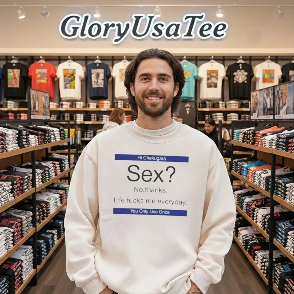 Sex No Thanks Life Fucks Me Everyday Shirt
