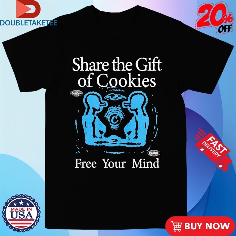 Share The Gift Of Cookies Free Your Mind Gift Shirts