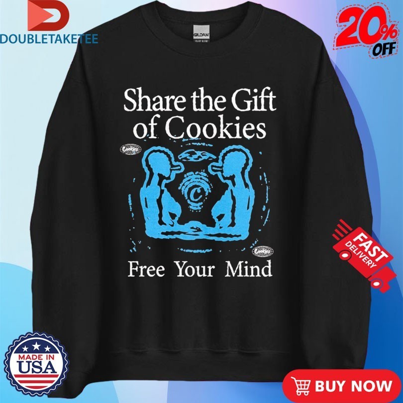 Share The Gift Of Cookies Free Your Mind Gift Shirts