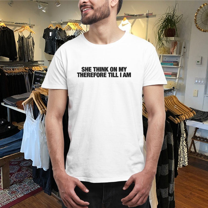 She Think On My Therefore Till I Am Shirts