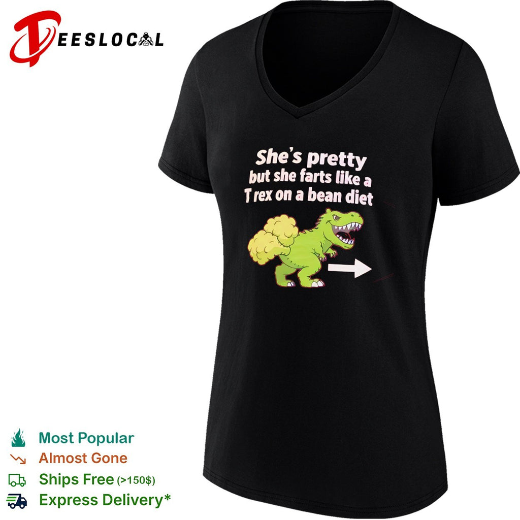 She is pretty but she farts like a T-rex on a bean diet dinosaur shirt
