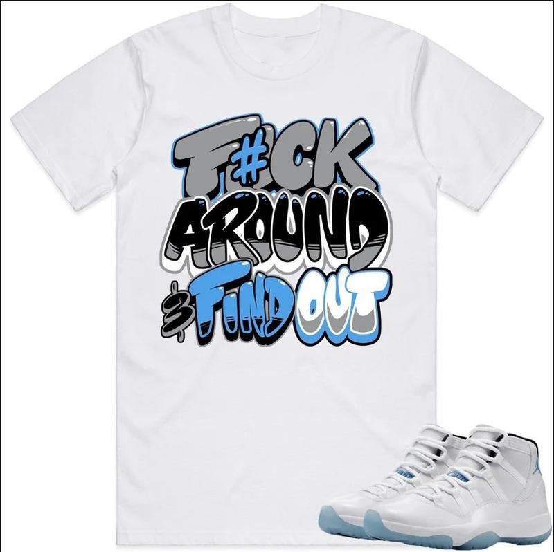 Shirt Fuch Around Matching J D 11 Legend Blue Columbia 11s, Shirt To Match Sneaker Hoodie, Sweatshirt | TeeBloomCo.com
