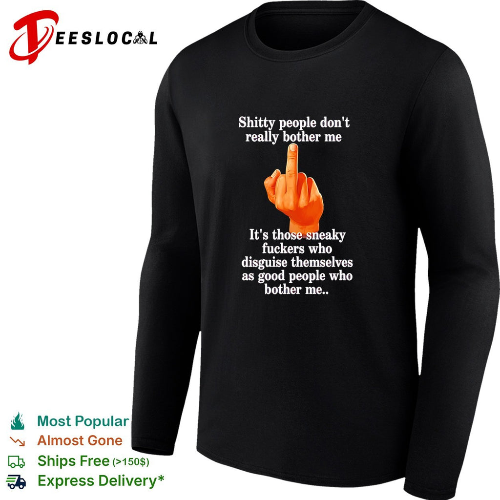 Shitty people don’t really bother me middle finger shirt