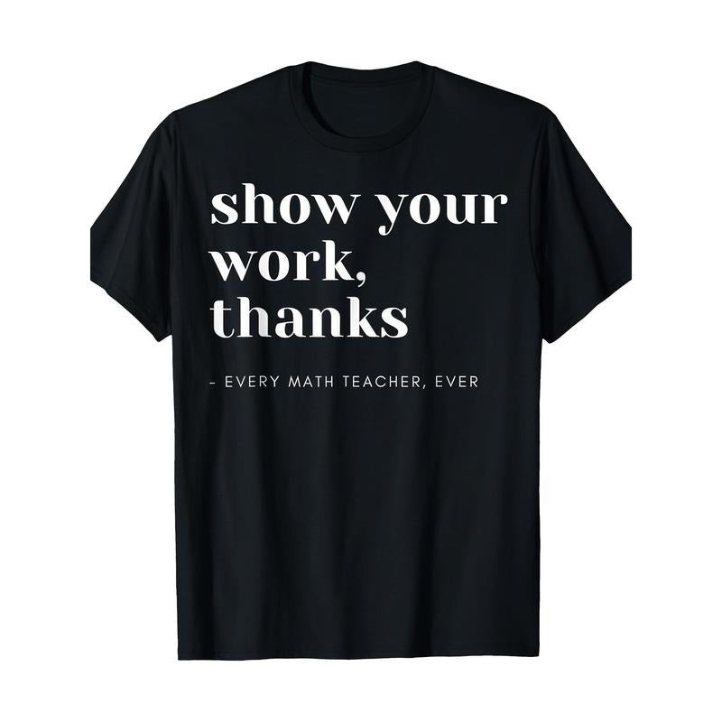 Show Your Works, Math Teachers T-Shirt Made in USA Hoodie, Sweatshirt | TeeBloomCo.com
