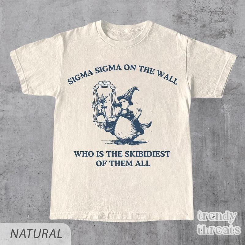 Sigma Sigma On The Wall Shirt, Funny Brainrot Shirt, Graphic Tee, Silly Goose Unisex Shirt, Meme Shirt, Funny Goose Shirt...