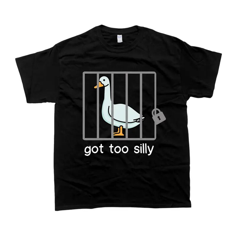 Silly Goose Sweatshirt Got Too Silly Shirt, Unisex Tshirt, Gift For Him, Gift For Her, Men's Tshirt, Women's Tshirt Hoodie
