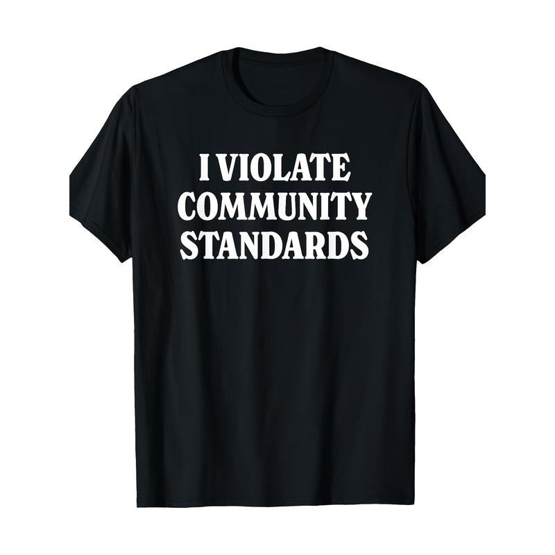 Simple Funny "I VIOLATE COMMUNITY STANDARDS" Graphic T-Shirt Made in USA Hoodie, Sweatshirt | TeeBloomCo.com