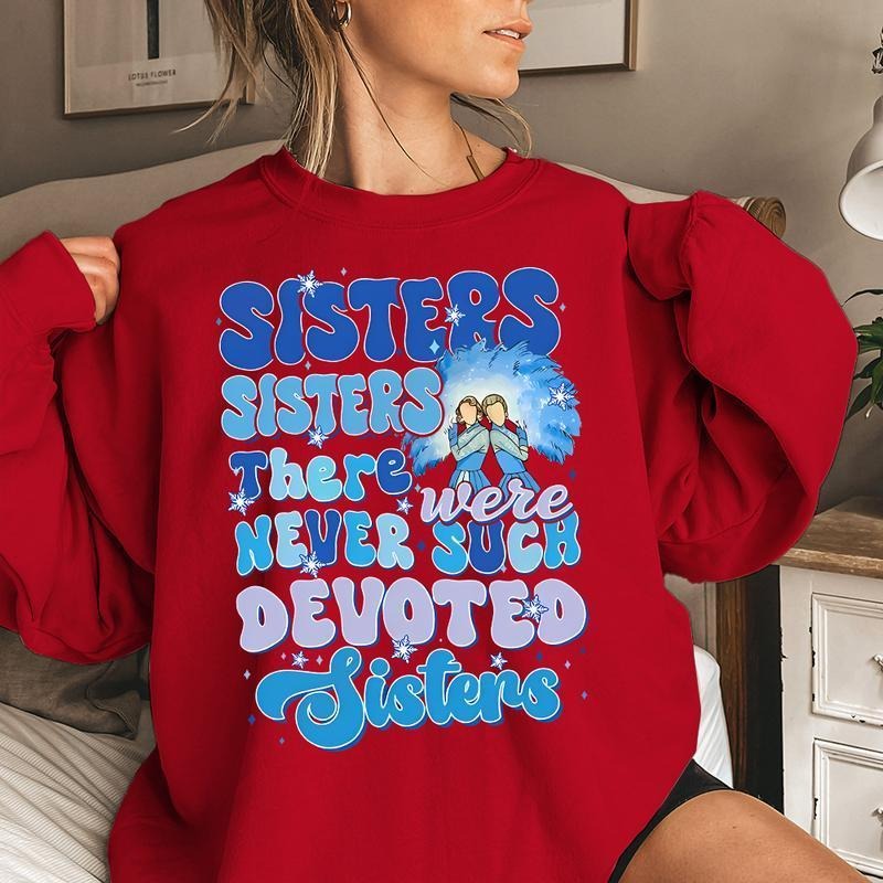 Sister Sister Xmas Sweatshirt, White Christmas Movie Sweatshirt T-Shirts, Hoodie | TeeBloomCo.com