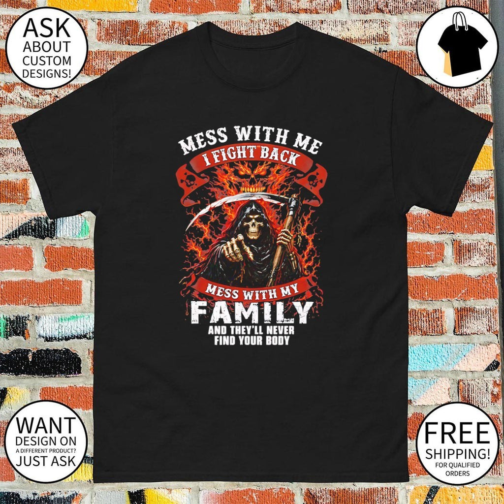 Skeleton death mess with me fight back mess with my family and they’ll never find your body shirt