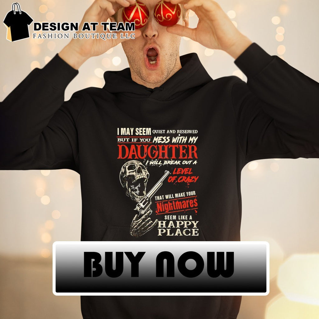 Skeleton gun I may seem quiet and reserved but if you mess with my daughter I will break out a level shirt