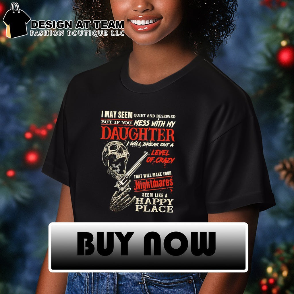 Skeleton gun I may seem quiet and reserved but if you mess with my daughter I will break out a level shirt