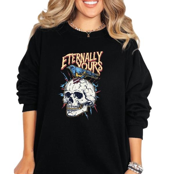 'Eternally Yours'  Sweatshirt, T Shirt, or Hoodie | Vintage Grunge Aesthetic Pullover w/Skulls, Retro Vibes | Sarcastic...