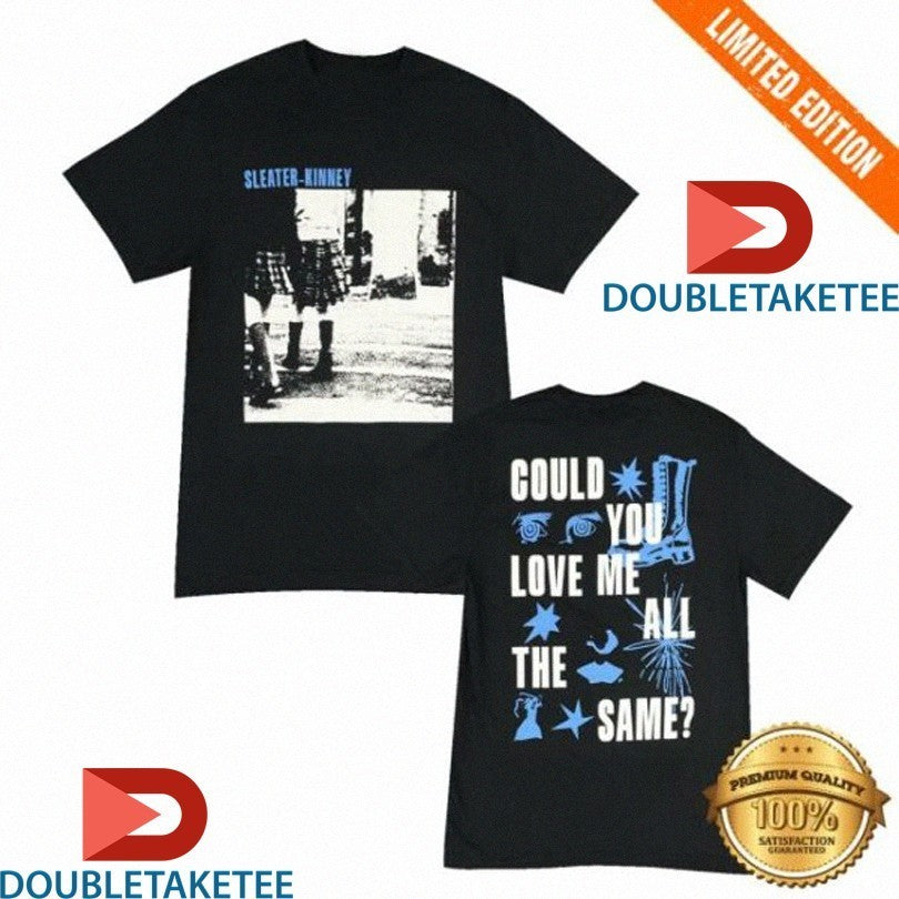 Sleater Kinney Could You Love Me All The Same Shirts