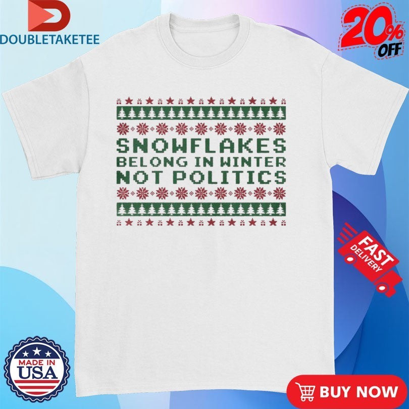 Snowflakes Belong In Winters Not Politics Turning Point USA Ugly Holiday Christmas Shirts
