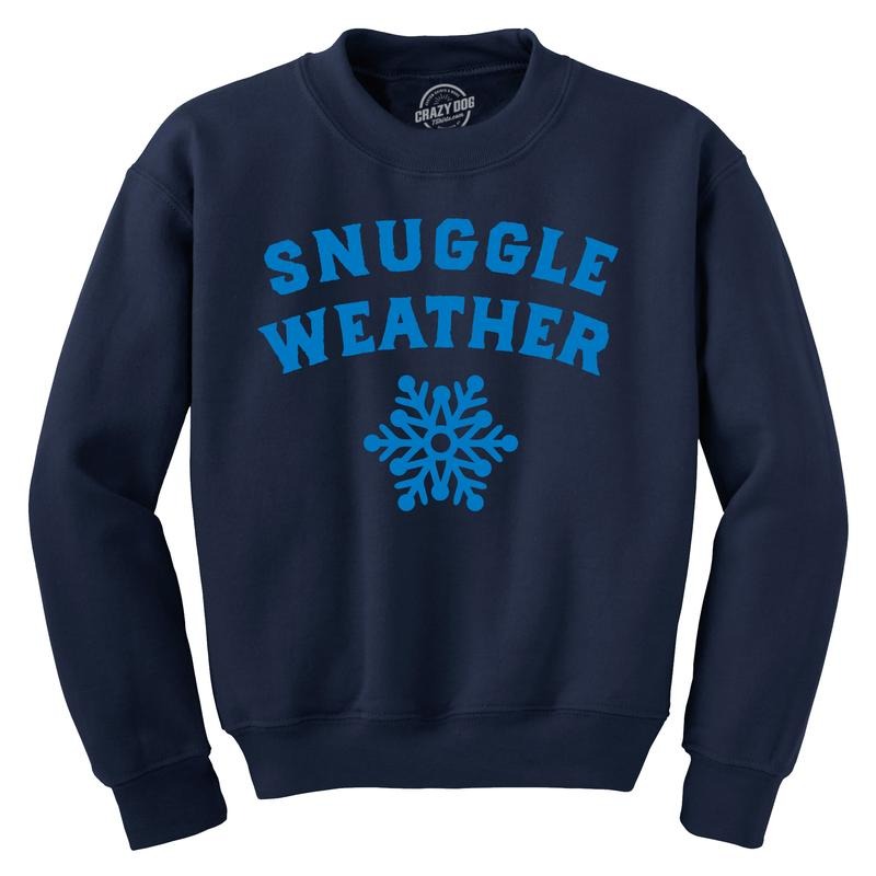 Snuggle Weather Crewneck Sweatshirt Funny Cold Winter Cuddle Joke Longsleeve Sweater Funny Sweater Funny Sarcastic Long...