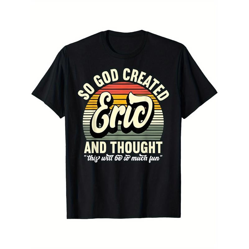 So God Created Eric - Name Eric Birthday T-Shirt Selected pure cotton interesting design DIY short sleeve t-shirt for...
