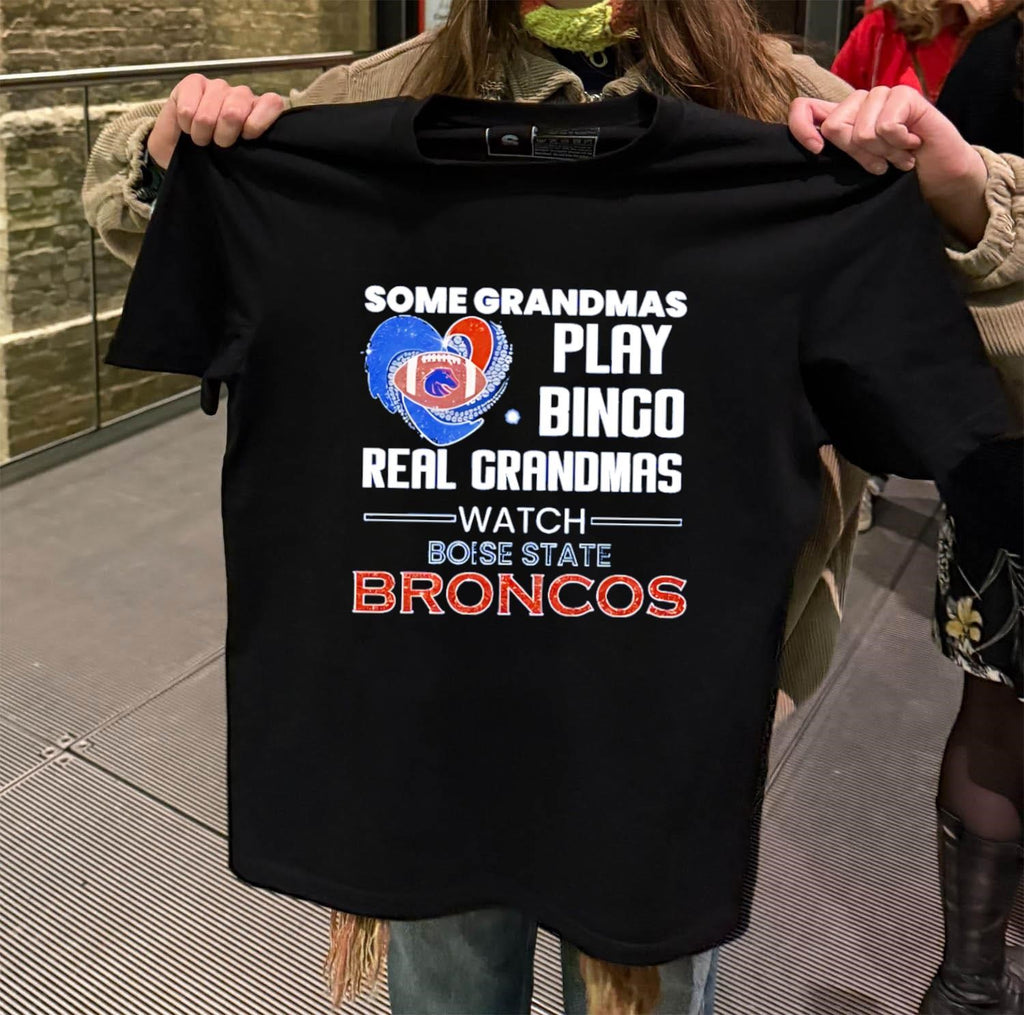 Some Grandmas Play Bingo Real Grandmas Watch Boise State Broncos shirt
