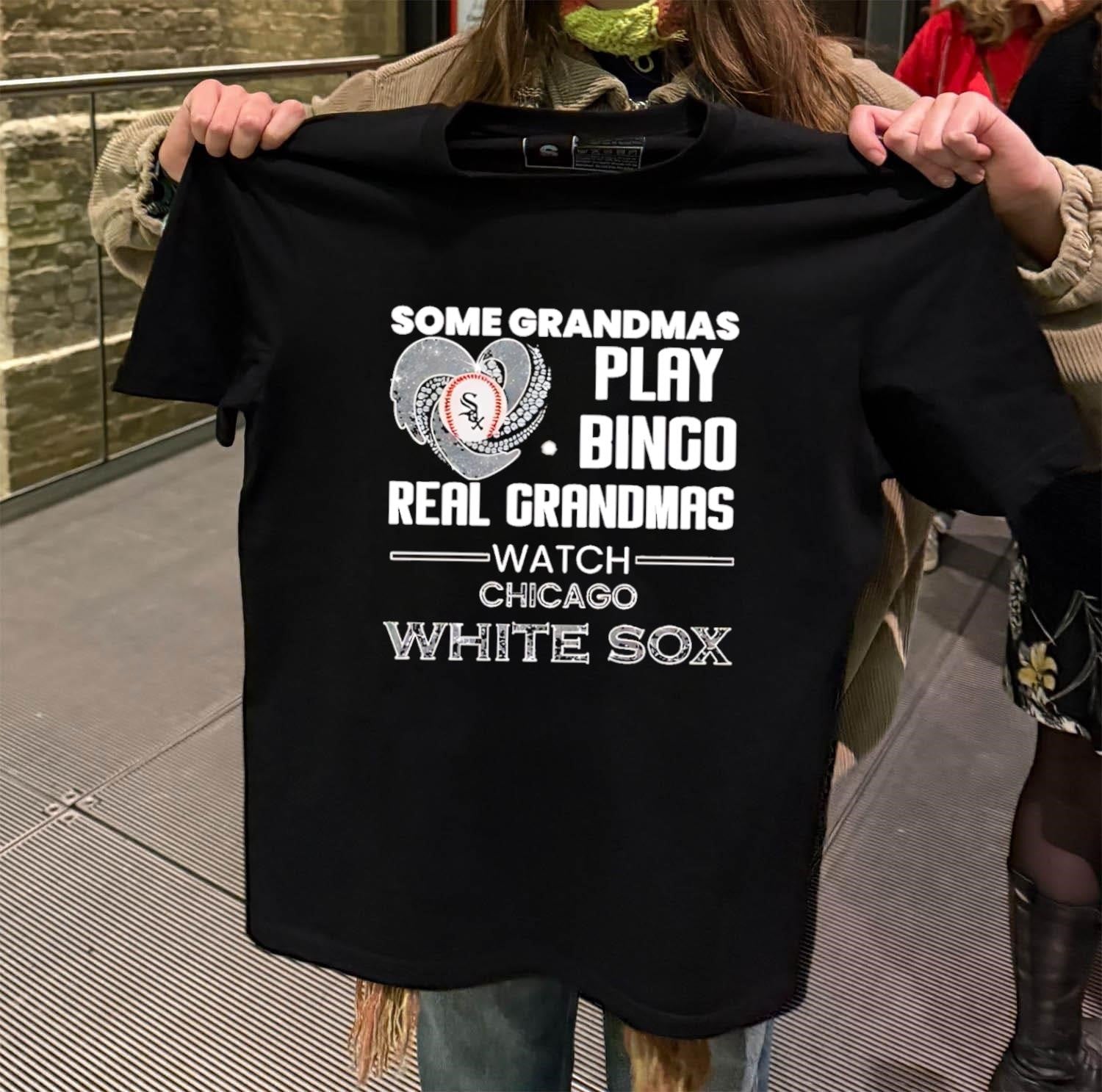 Some Grandmas Play Bingo Real Grandmas Watch Chicago White Sox shirt
