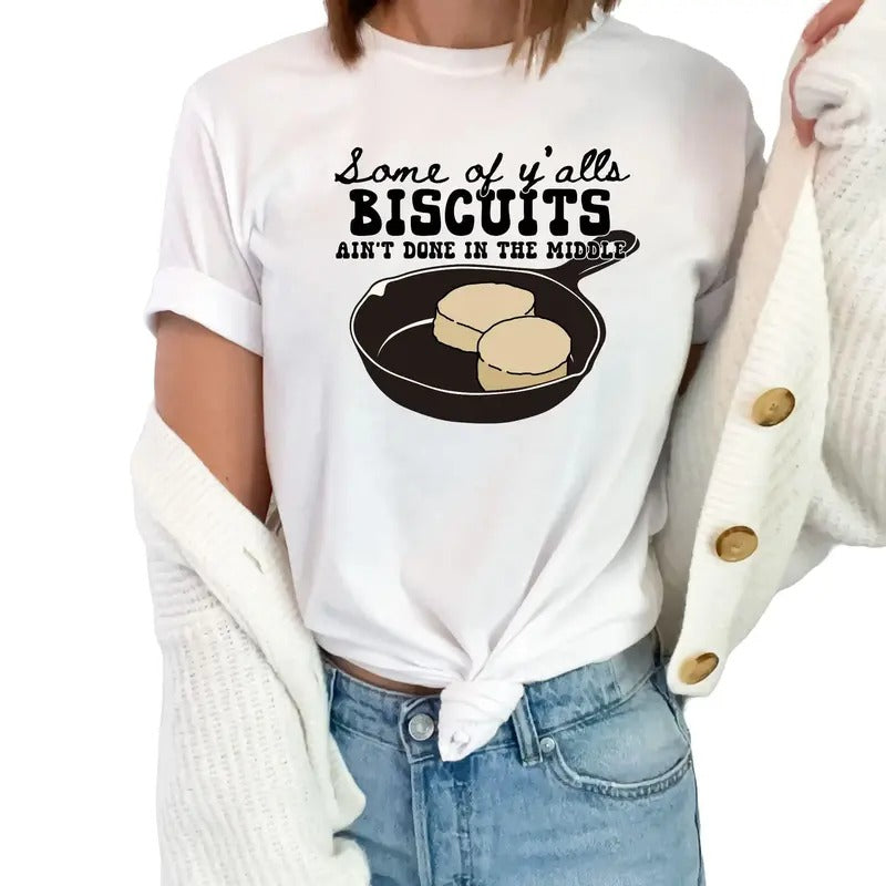 Some of Ya'lls Biscuits Aren't Done in the Middle Unisex T-Shirt Hoodie, Sweatshirt | TeeBloomCo.com