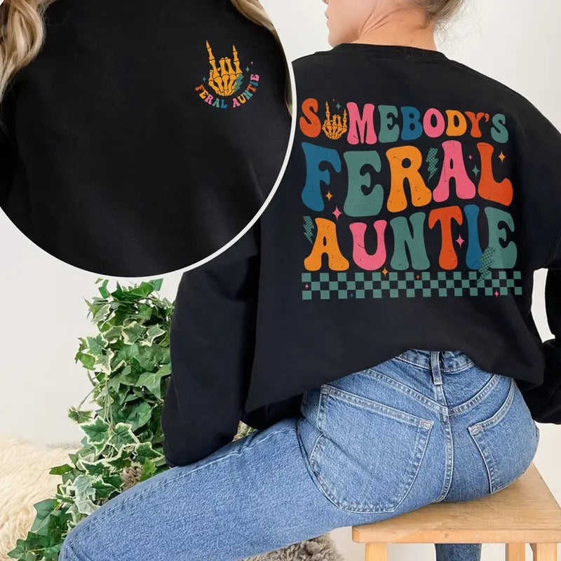 Somebody's Feral Aunt Shirt Cool Aunt Shirt Feral Aunt Sweatshirt Aunts Gift Aunts Birthday Gift Sister Gifts Gift For...