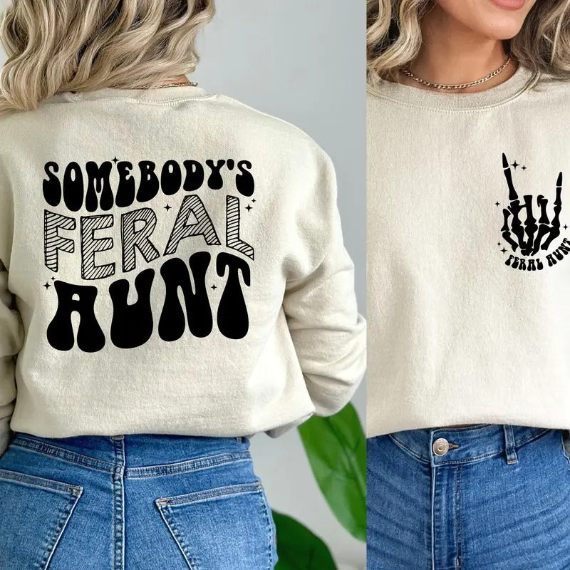 Somebody's Feral Aunt Sweatshirt Cool Aunt Shirt Feral Aunt Sweatshirt Aunts Gift Aunts Birthday Gift Sister Gifts Auntie...