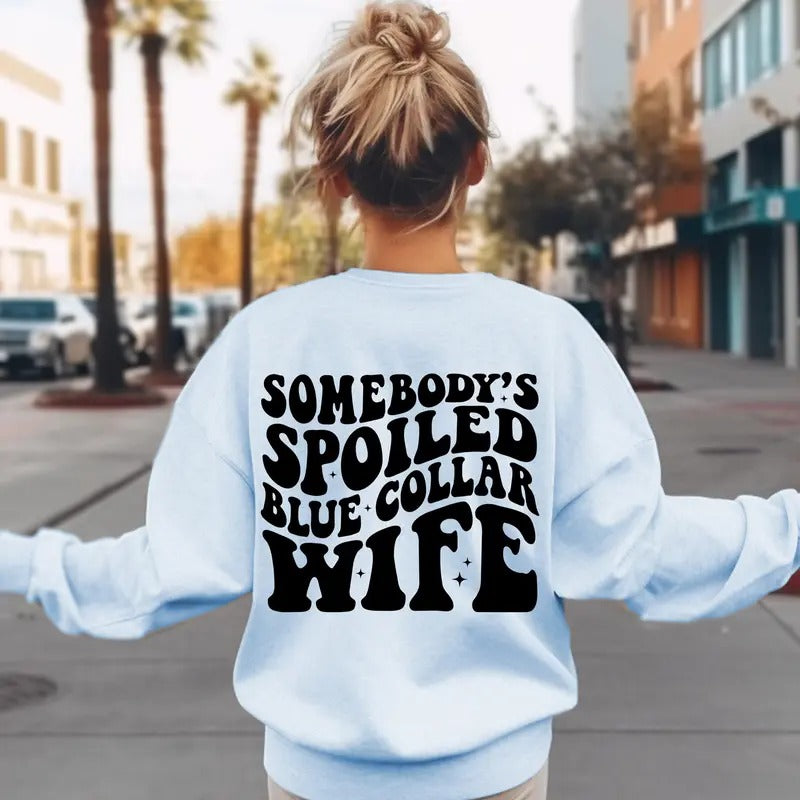 Somebody's Spoiled Blue Collar Wife Sweatshirt Blue Collar Wife Shirt Funny Wife Shirt Wifey Shirt Gift For Brides Shirt...