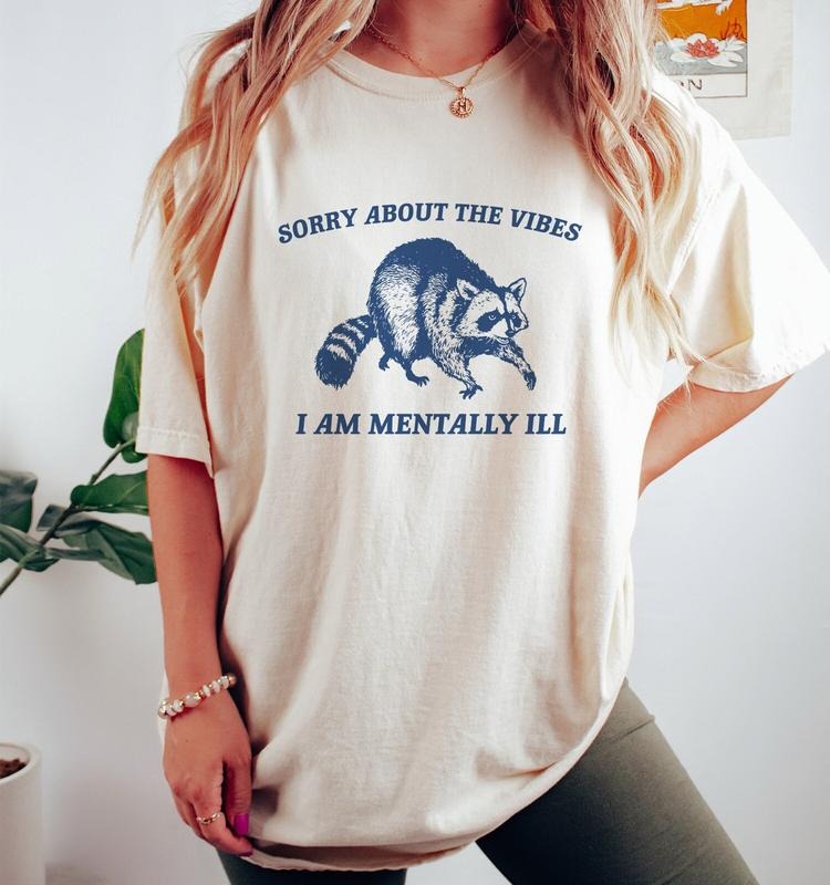 Sorry About The Vibes, Raccoon T Shirt, Weird T Shirt, Meme T Shirt, Trash Panda  T-shirt, sweater and Hoodie Sweatshirt