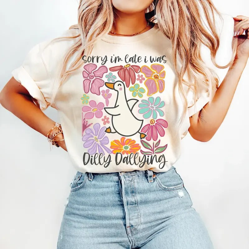 Sorry I'm Late I Was Dilly Dallying Goose Shirt, Funny Floral Goose, Silly Goose Shirt, Gift For Silly Goose Lover, Gift...