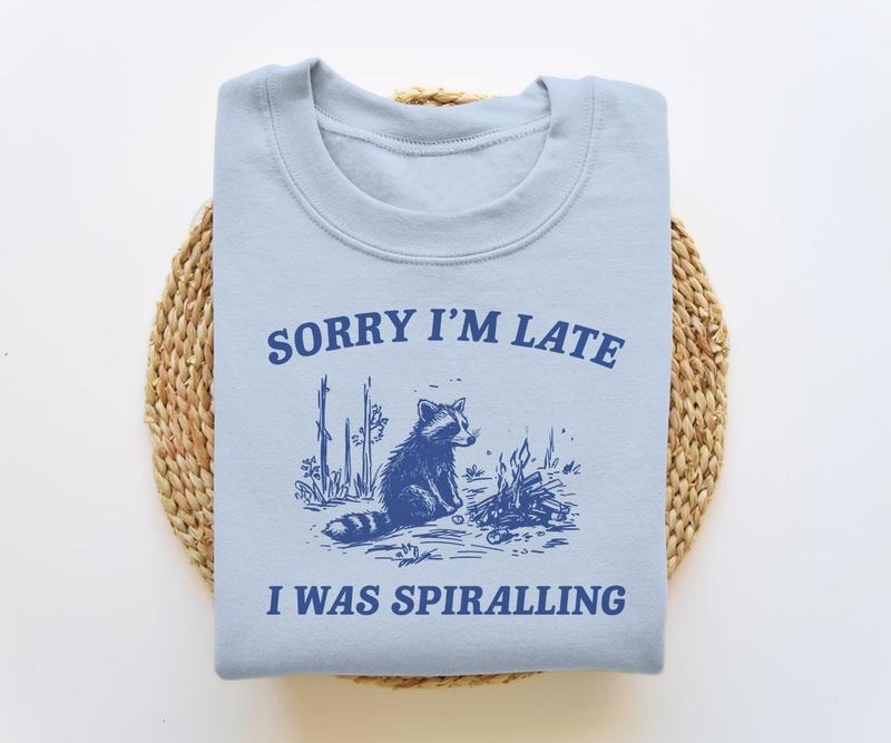 Sorry I'm Late I Was Spiralling, Funny Sweatshirt, Funny Crewneck, Raccoon Sweatshirt, Vintage Cartoon  T-shirt, sweater...