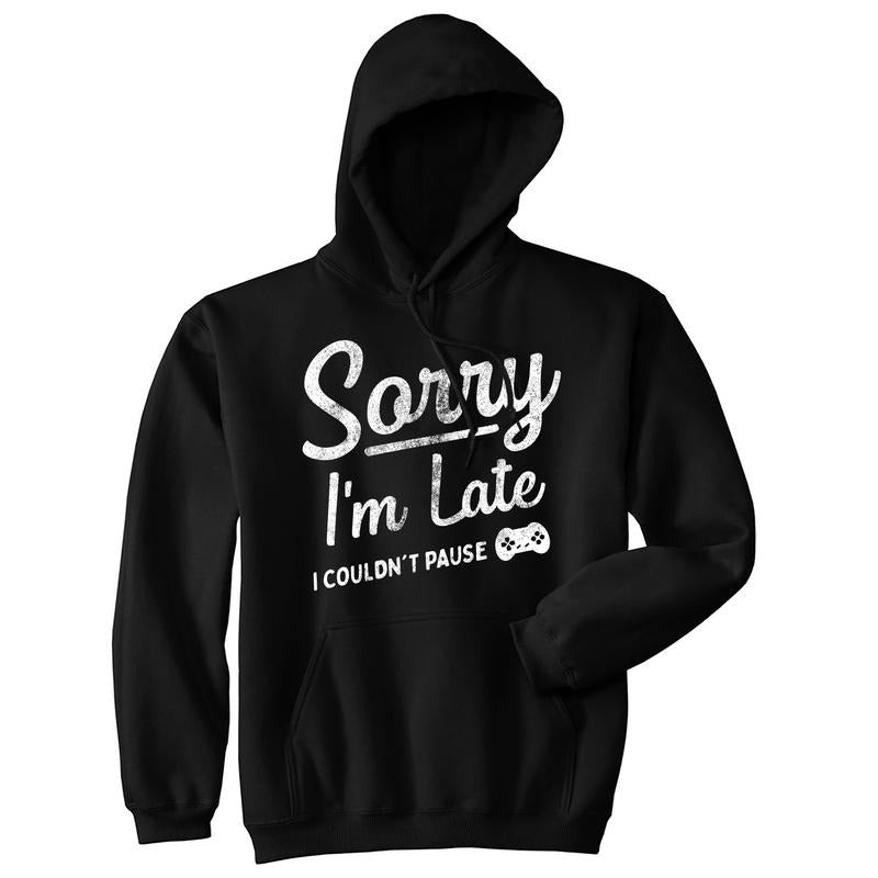 Sorry Im Late I Couldnt Pause Unisex Hoodie Funny Tardy Video Gaming Joke Hooded Sweatshirt Funny Hoodies Sarcastic...