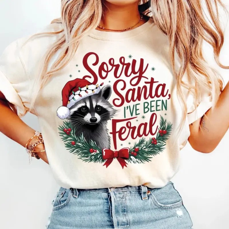 Sorry Santa I've been Feral Tee, Christmas Season T-shirt, Christmas Feral girl Shirt Hoodie, Sweatshirt | TeeBloomCo.com