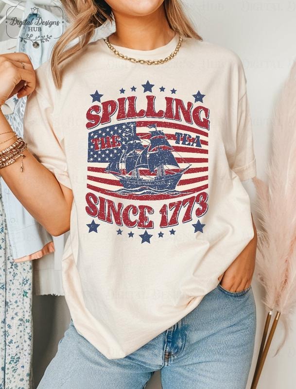 Spilling The Tea Since 1773 T Shirt Hoodie Sweater Funny 4th Of July Shirt Independence Day T-shirt Patriotic Shirt Usa...