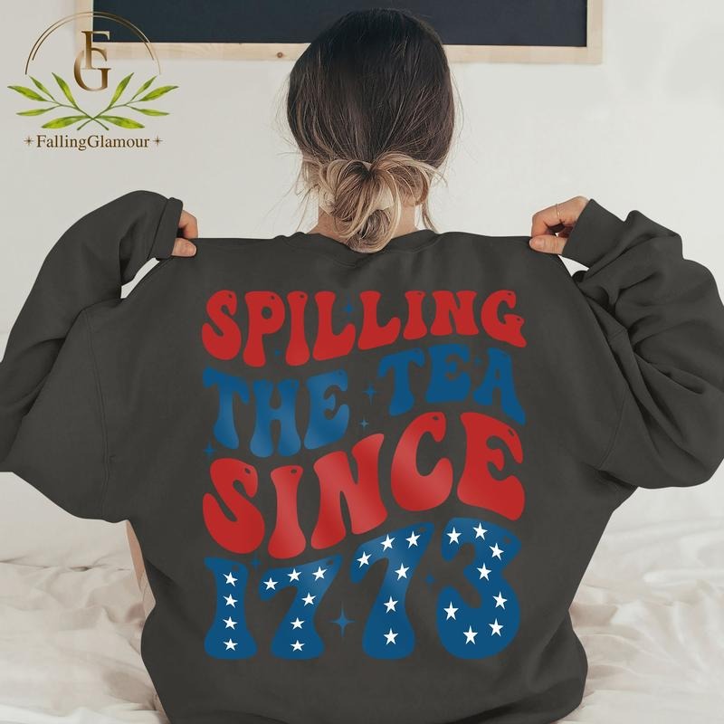 Spilling The Tea Since 1773 T Shirt Hoodie Sweater Funny 4th Of July Shirt Patriotic Shirt American Shirt Fourth Of July...